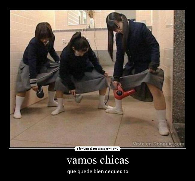 vamos chicas - que quede bien sequesito