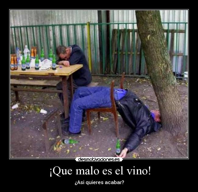 ¡Que malo es el vino! -