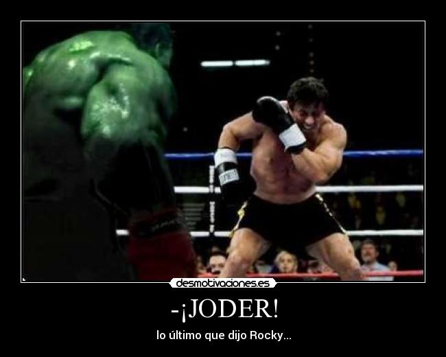 -¡JODER! - lo último que dijo Rocky...