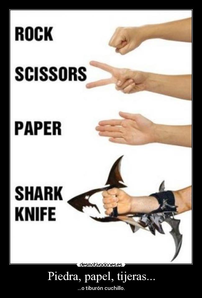 Piedra, papel, tijeras... - ...o tiburón cuchillo.