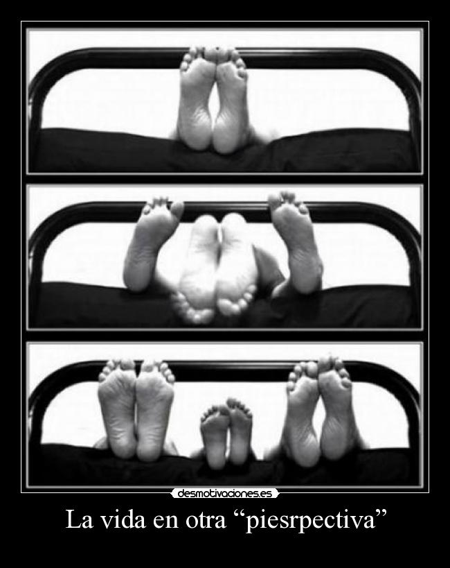 La vida en otra “piesrpectiva” - 