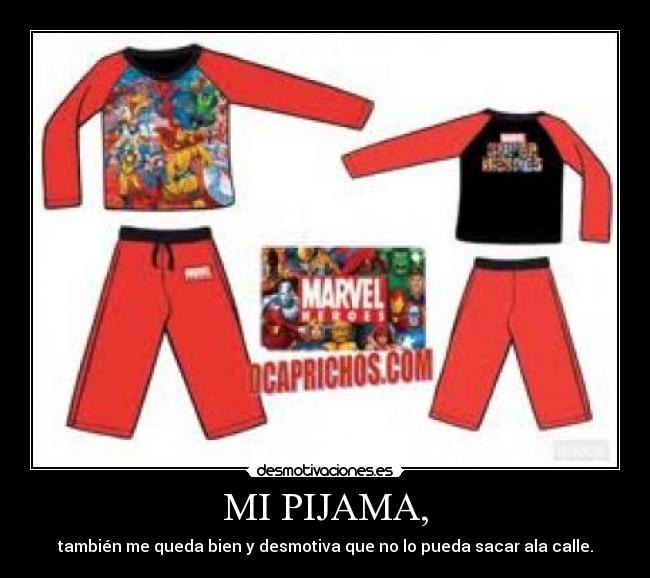 MI PIJAMA, - también me queda bien y desmotiva que no lo pueda sacar ala calle.