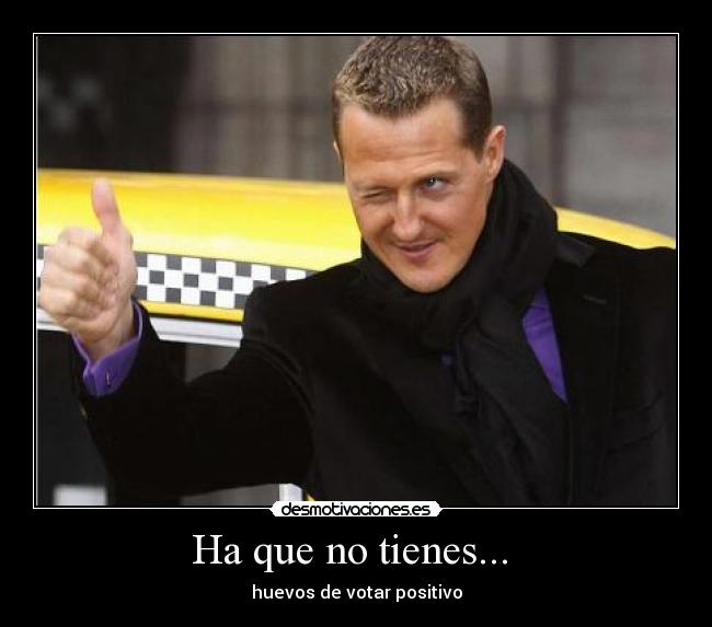 Ha que no tienes... -