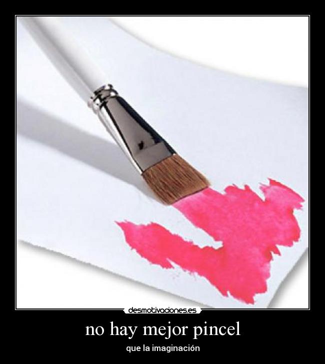 no hay mejor pincel - que la imaginación