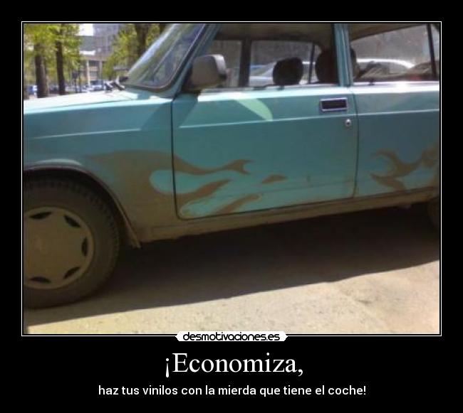 ¡Economiza, - haz tus vinilos con la mierda que tiene el coche!