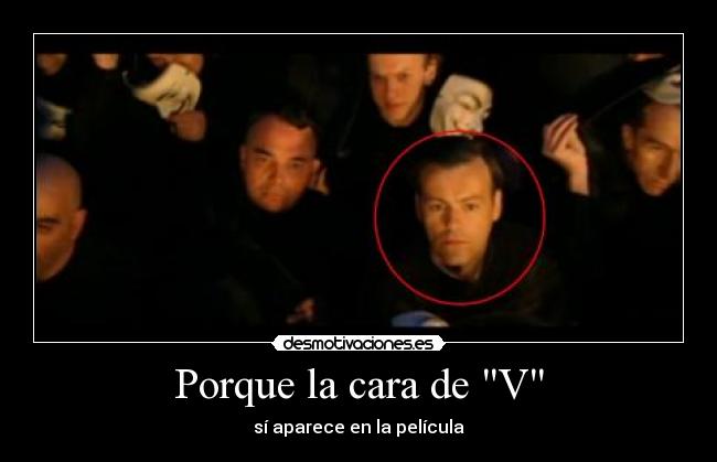 Porque la cara de V - sí aparece en la película