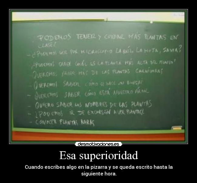 Esa superioridad - Cuando escribes algo en la pizarra y se queda escrito hasta la siguiente hora.