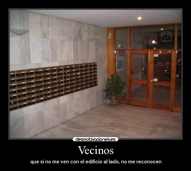 Vecinos - que si no me ven con el edificio al lado, no me reconocen