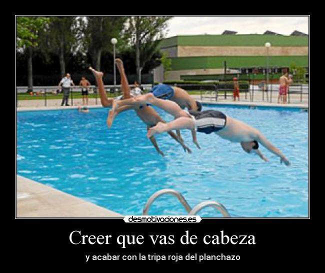 Creer que vas de cabeza -