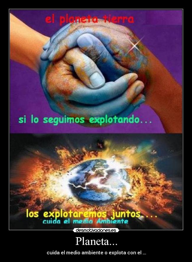 Planeta... - cuida el medio ambiente o explota con el ...