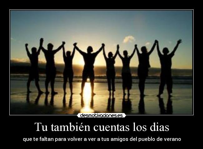 Tu también cuentas los dias - que te faltan para volver a ver a tus amigos del pueblo de verano