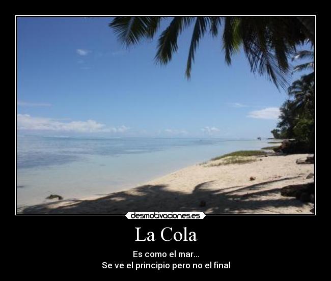 La Cola - Es como el mar...
Se ve el principio pero no el final