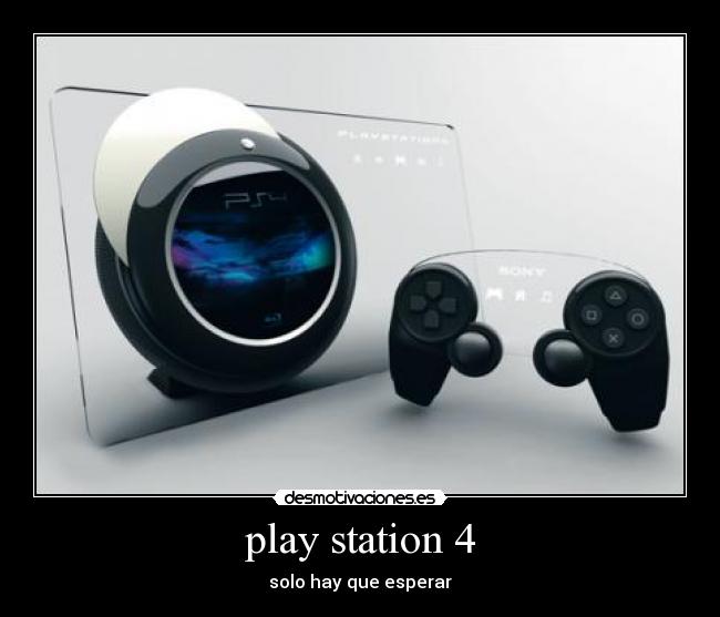 play station 4 - solo hay que esperar