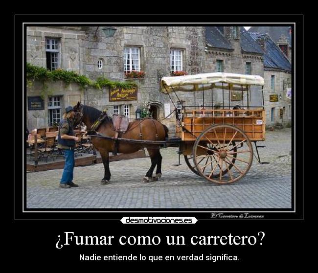 ¿Fumar como un carretero? - Nadie entiende lo que en verdad significa.