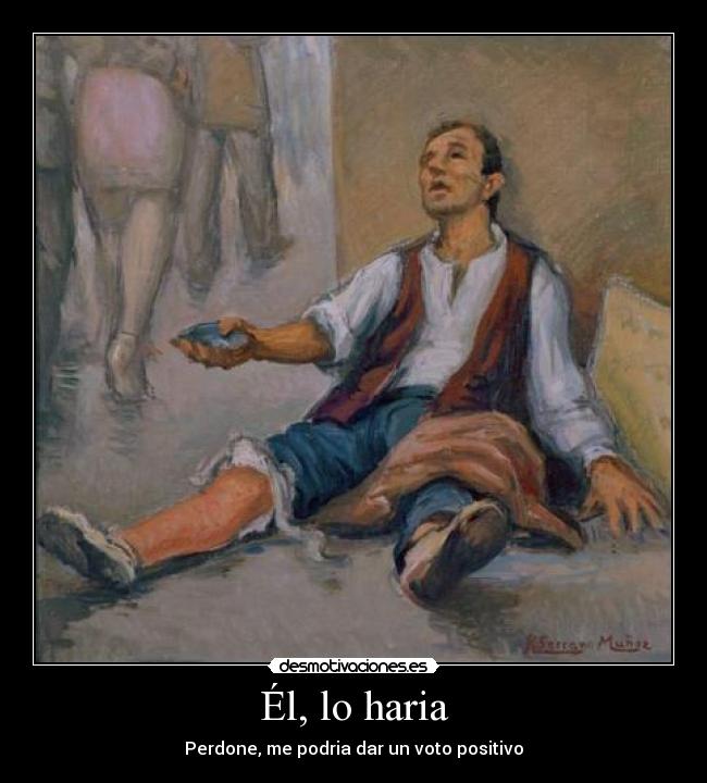 Él, lo haria - Perdone, me podria dar un voto positivo