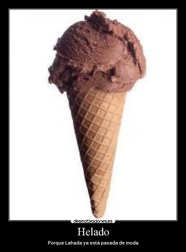 Helado - Porque Lahada ya está pasada de moda