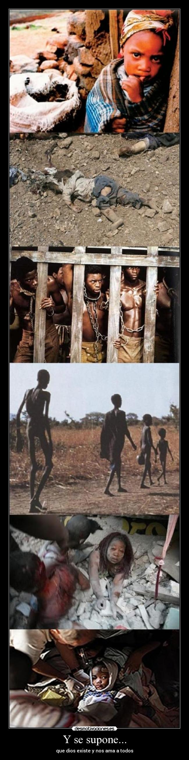 Y se supone... - que dios existe y nos ama a todos