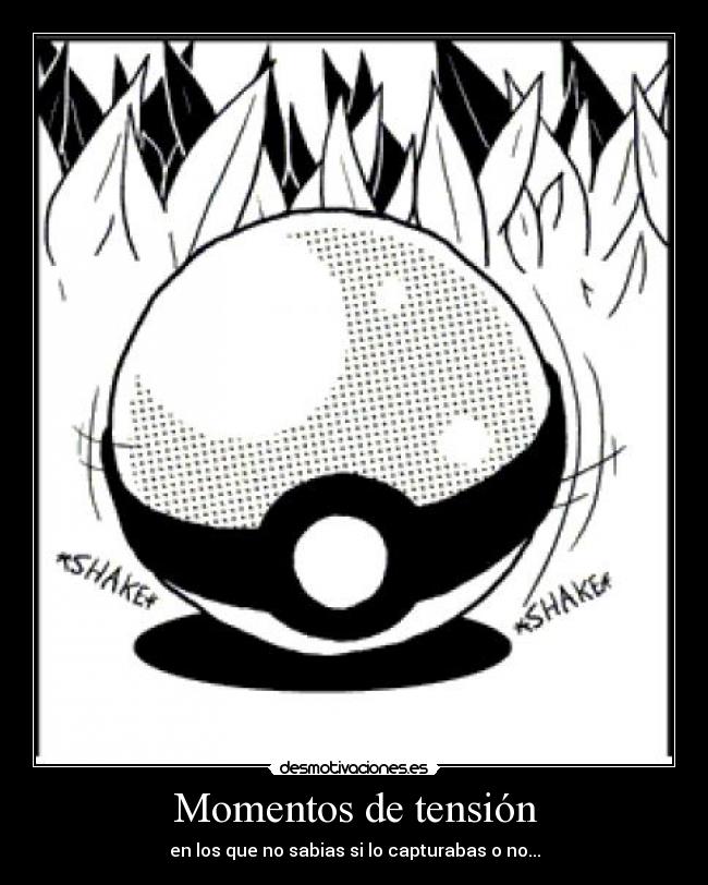 Momentos de tensión - en los que no sabias si lo capturabas o no...