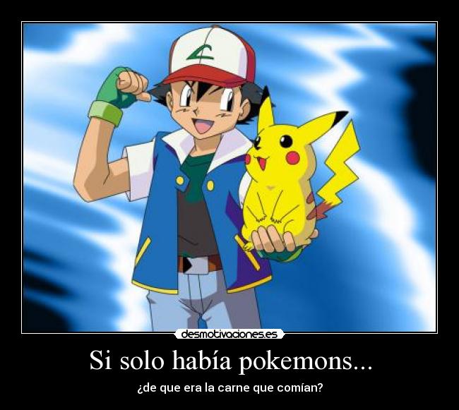 Si solo había pokemons... -