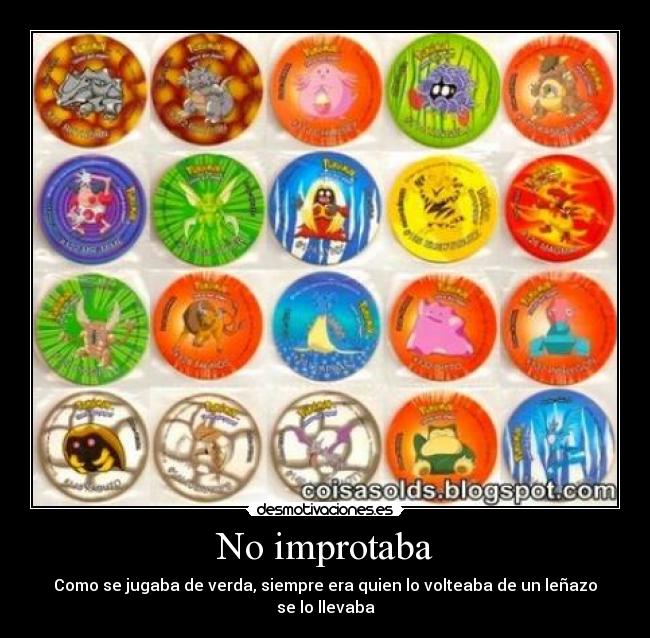 No improtaba - Como se jugaba de verda, siempre era quien lo volteaba de un leñazo se lo llevaba