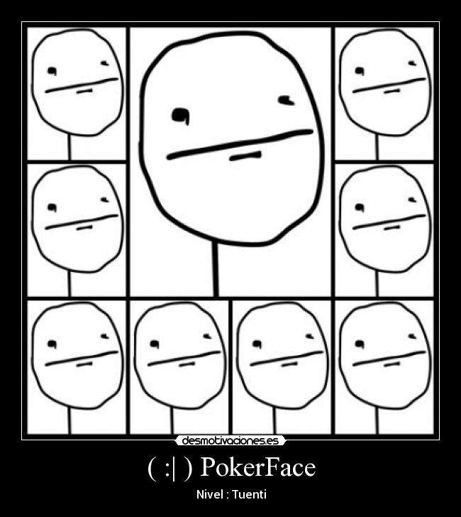 ( :| ) PokerFace -