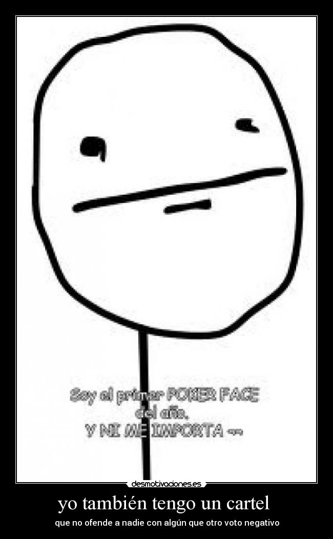 yo también tengo un cartel  - que no ofende a nadie con algún que otro voto negativo