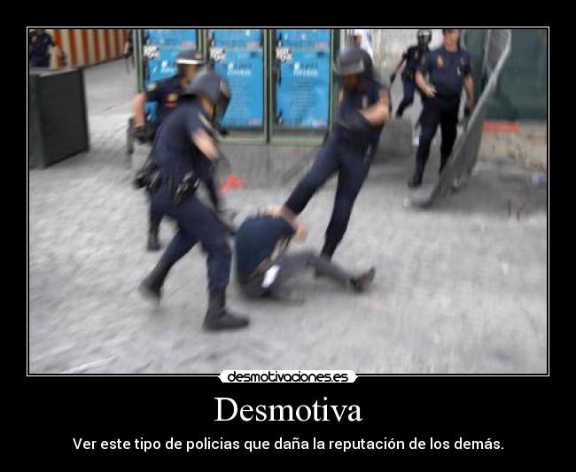 Desmotiva - Ver este tipo de policias que daña la reputación de los demás.