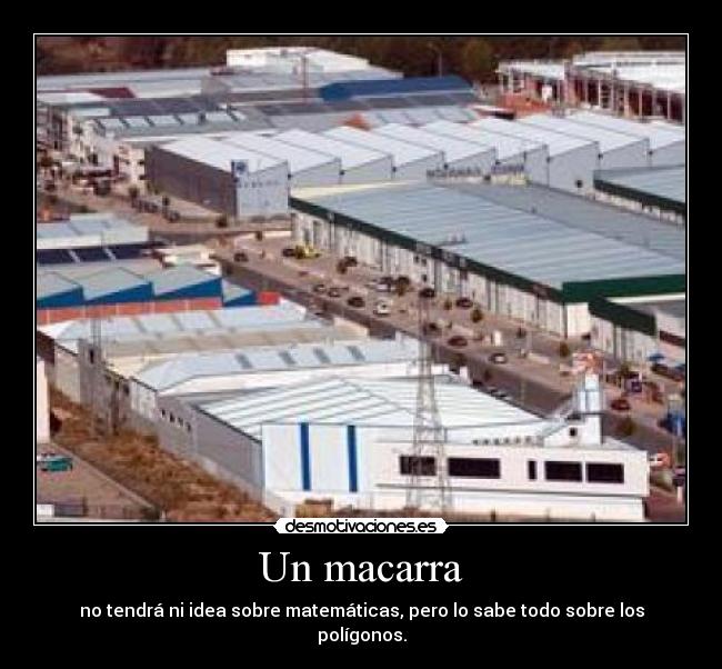 Un macarra - no tendrá ni idea sobre matemáticas, pero lo sabe todo sobre los polígonos.