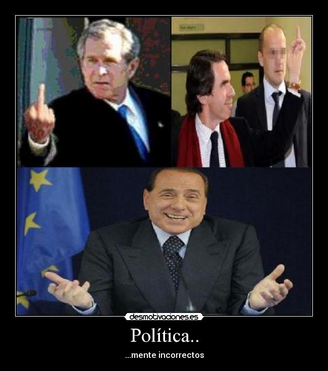 Política.. - ...mente incorrectos
