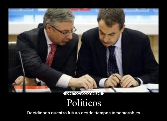 Políticos - Decidiendo nuestro futuro desde tiempos inmemorables