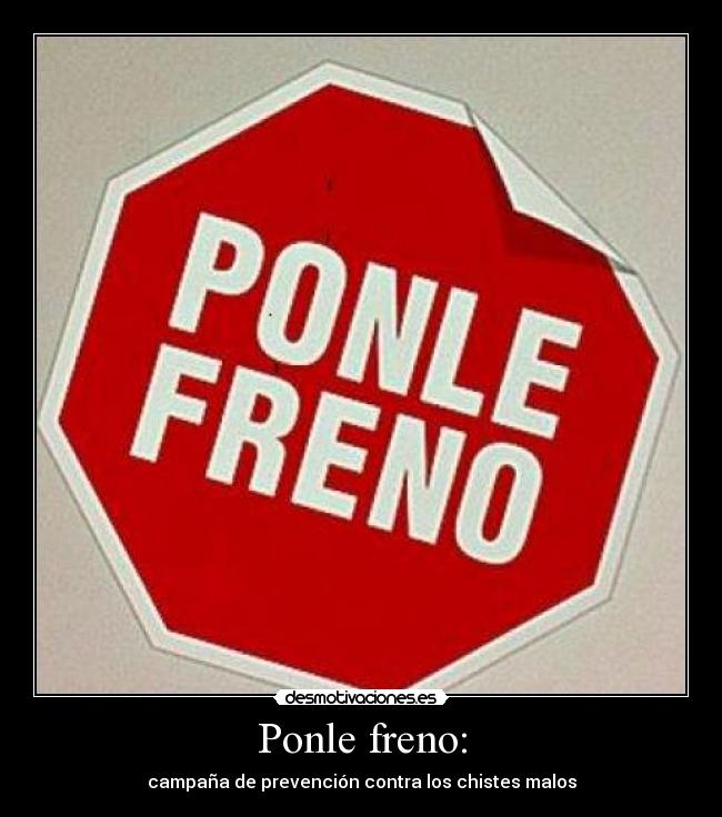 Ponle freno: - campaña de prevención contra los chistes malos