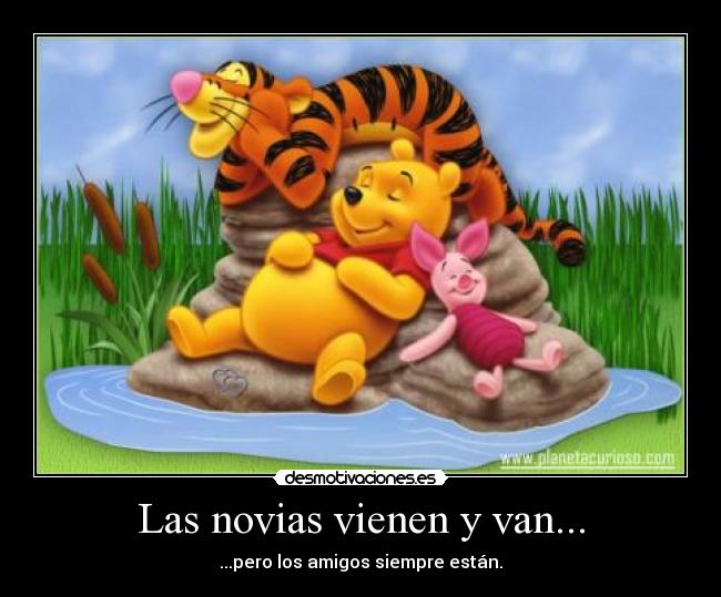 Las novias vienen y van... - ...pero los amigos siempre están.