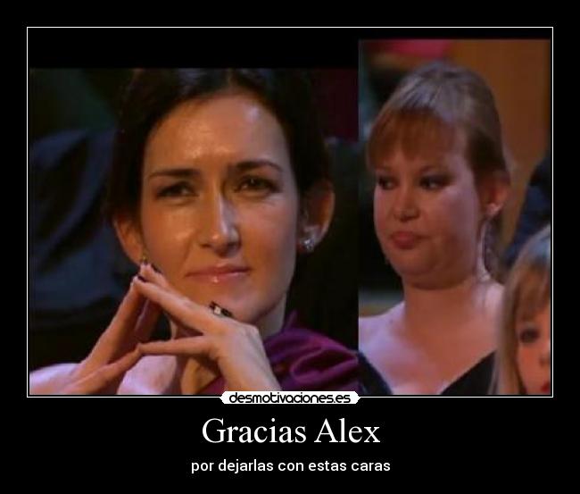 Gracias Alex - por dejarlas con estas caras