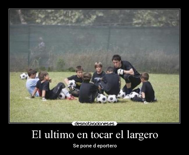 El ultimo en tocar el largero -