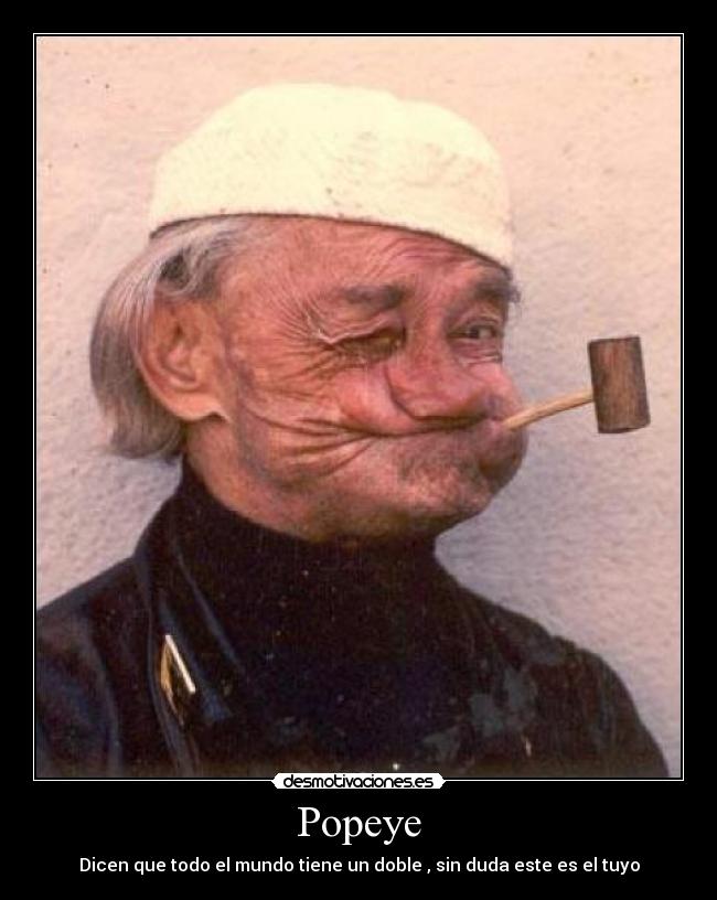 Popeye - Dicen que todo el mundo tiene un doble , sin duda este es el tuyo