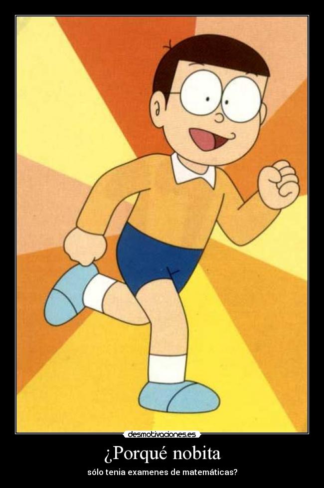 ¿Porqué nobita - sólo tenia examenes de matemáticas?