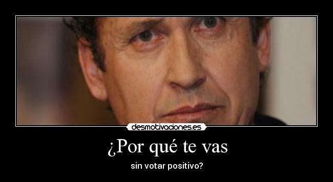 ¿Por qué te vas - sin votar positivo?