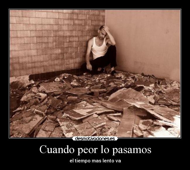 Cuando peor lo pasamos - el tiempo mas lento va