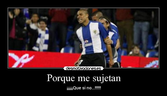 Porque me sujetan -