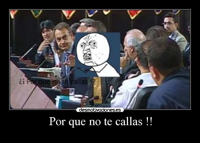 Por que no te callas !! -
