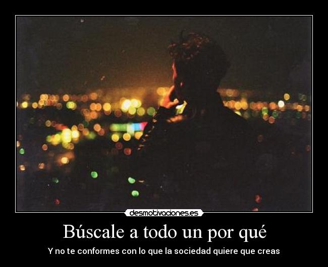 Búscale a todo un por qué -