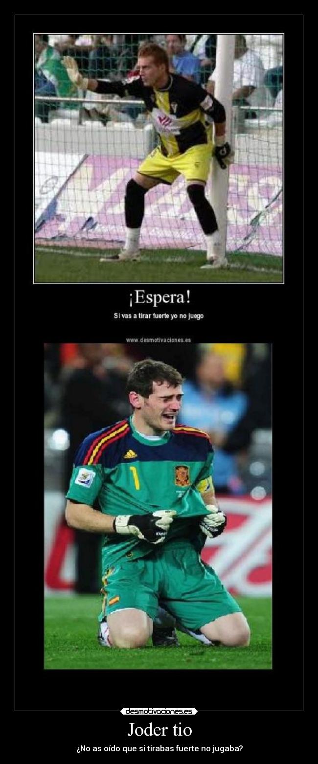 Joder tio - ¿No as oído que si tirabas fuerte no jugaba?
