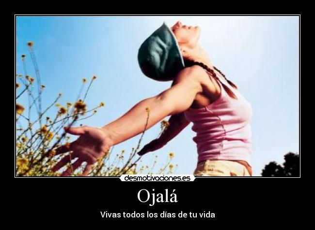 Ojalá - Vivas todos los días de tu vida