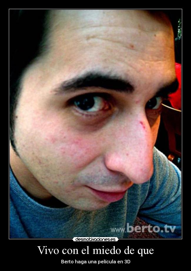 Vivo con el miedo de que -