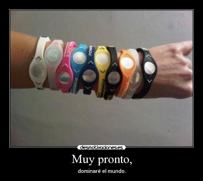 Muy pronto, - dominaré el mundo.