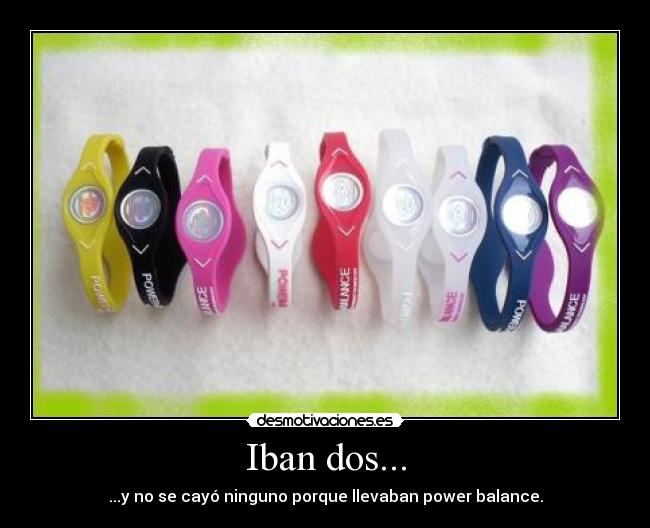 Iban dos... - ...y no se cayó ninguno porque llevaban power balance.