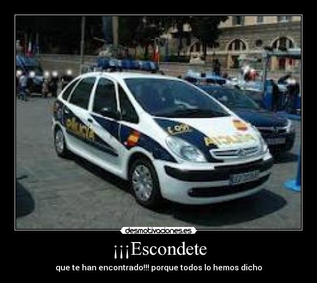 ¡¡¡Escondete - que te han encontrado!!! porque todos lo hemos dicho