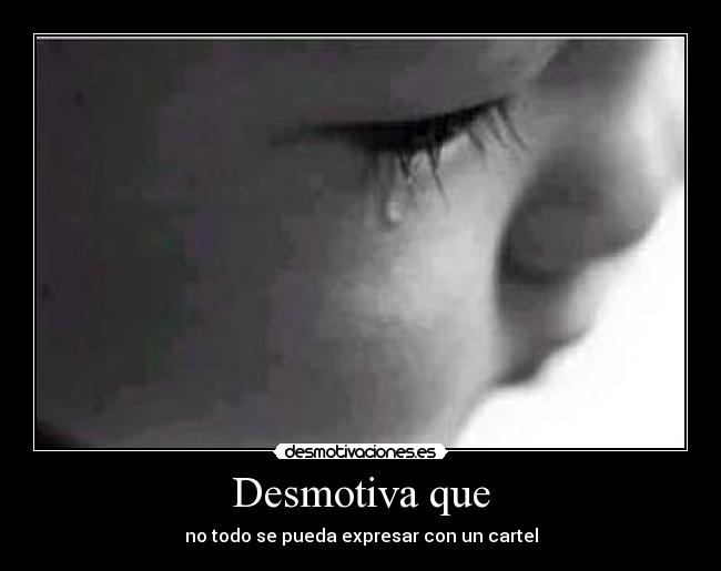 Desmotiva que - no todo se pueda expresar con un cartel