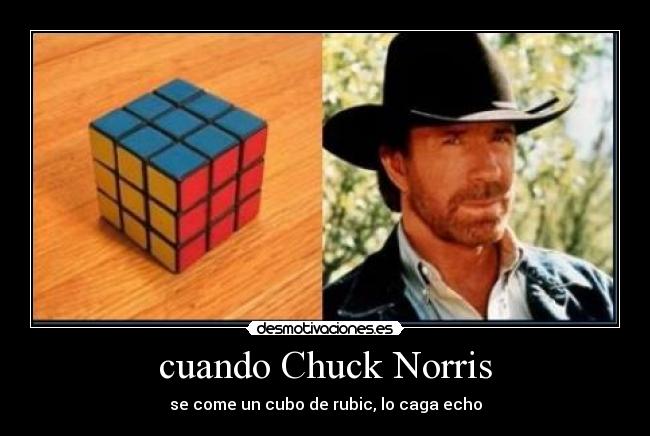 cuando Chuck Norris - se come un cubo de rubic, lo caga echo