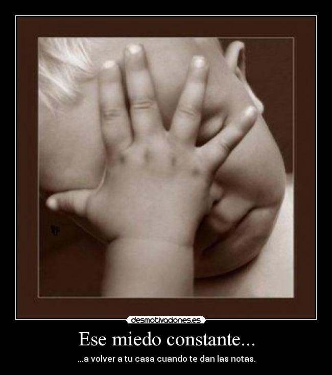 Ese miedo constante... -
